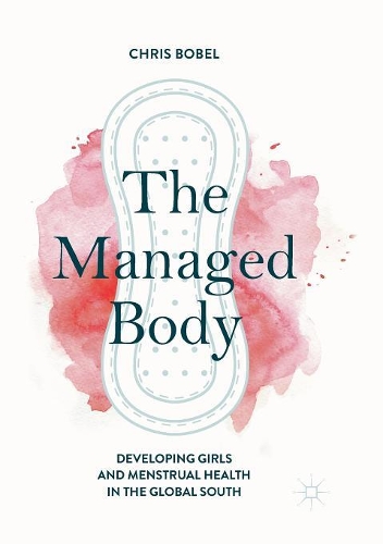 Паперова книга «The Managed Body: Developing Girls and Menstrual Health in the Global South», автор Кріс Бобел - фото №1