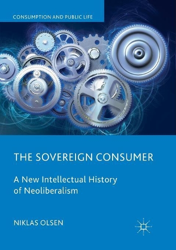 Паперова книга «The Sovereign Consumer: A New Intellectual History of Neoliberalism», автор Ніклас Олсен - фото №1