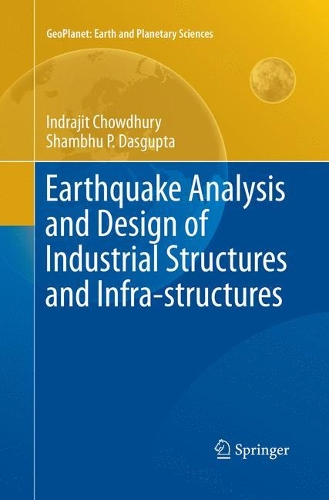 Бумажная книга «Earthquake Analysis and Design of Industrial Structures and Infra-structures», авторов Индраджит Чоудхури, Шамбху П. Дасгупта - фото №1