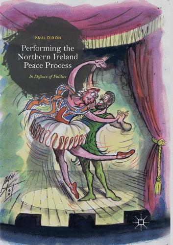 Бумажная книга «Performing the Northern Ireland Peace Process: In Defence of Politics», автор Пол Диксон - фото №1