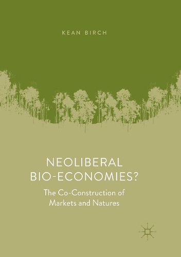 Бумажная книга «Neoliberal Bio-Economies?: The Co-Construction of Markets and Natures», автор Кин Берч - фото №1