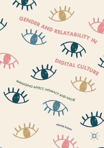 Паперова книга «Gender and Relatability in Digital Culture: Managing Affect, Intimacy and Value», автор Акане Канаі - фото №1