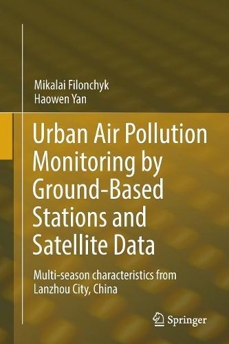 Бумажная книга «Urban Air Pollution Monitoring by Ground-Based Stations and Satellite Data: Multi-season characteristics from Lanzhou City, China», авторов Хаовэнь Янь, Микалай Филончик - фото №1