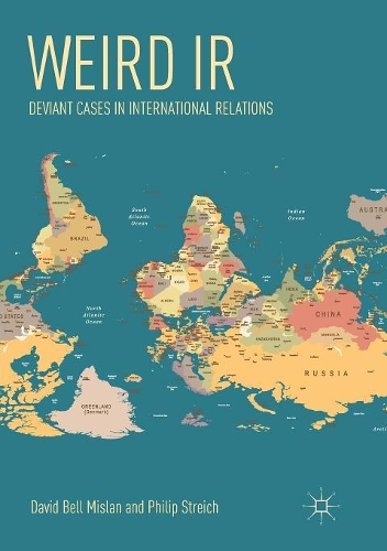 Паперова книга «Weird IR: Deviant Cases in International Relations», авторів Девід Белл Міслан, Філіп Штрайх - фото №1
