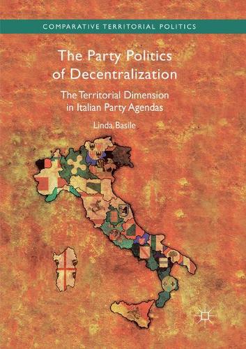 Бумажная книга «The Party Politics of Decentralization: The Territorial Dimension in Italian Party Agendas», автор Линда Базиле - фото №1