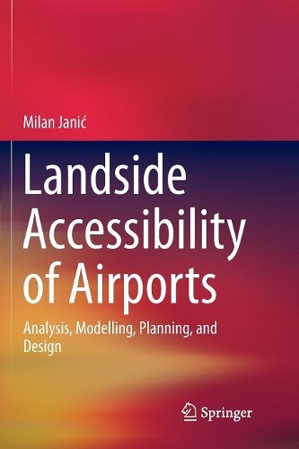 Бумажная книга «Landside Accessibility of Airports: Analysis, Modelling, Planning, and Design», автор Милан Янич - фото №1