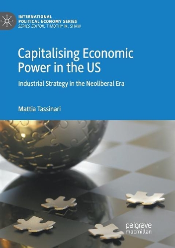 Бумажная книга «Capitalising Economic Power in the US: Industrial Strategy in the Neoliberal Era», автор Маттиа Тассинари - фото №1