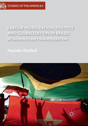 Бумажная книга «Labour Mobilization, Politics and Globalization in Brazil: Between Militancy and Moderation», автор Марике Ритхоф - фото №1