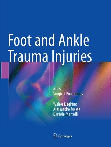 Паперова книга «Foot and Ankle Trauma Injuries: Atlas of Surgical Procedures», авторів Алессандро Массе, Даніеле Марколлі, Волтер Дагіно - фото №1