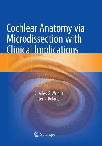 Паперова книга «Cochlear Anatomy via Microdissection with Clinical Implications: An Atlas», авторів Чарльз Г. Райт, Пітер С. Роланд - фото №1