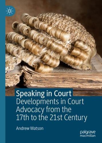 Бумажная книга «Speaking in Court: Developments in Court Advocacy from the Seventeenth to the Twenty-First Century», автор Эндрю Уотсон - фото №1