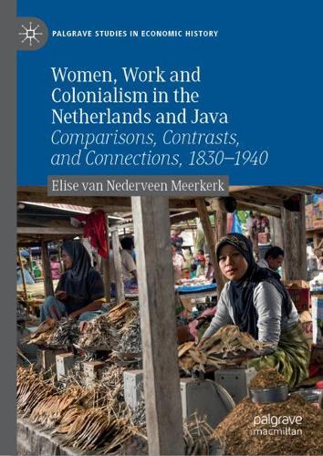 [object Object] «Women, Work and Colonialism in the Netherlands and Java: Comparisons, Contrasts, and Connections, 1830–1940», автор Элиза ван Недервин Мееркерк - фото №1