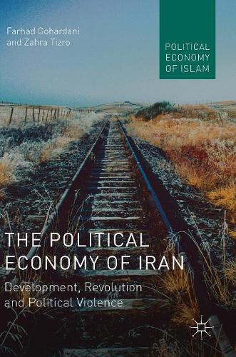 Бумажная книга «The Political Economy of Iran: Development, Revolution and Political Violence», авторов Фархад Гохардани, Захра Тизро - фото №1