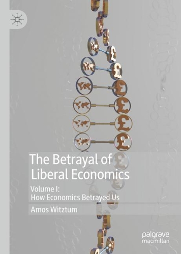 Бумажная книга «The Betrayal of Liberal Economics: Volume I: How Economics Betrayed Us», автор Амос Витцтум - фото №1
