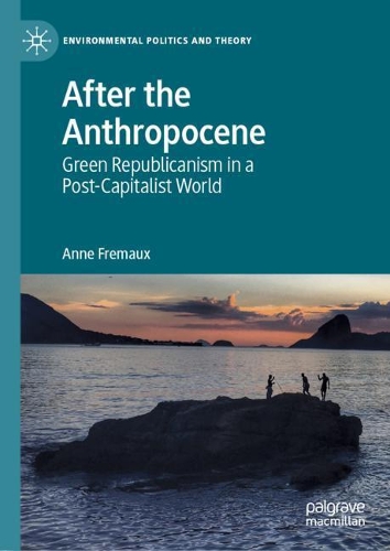Бумажная книга «After the Anthropocene: Green Republicanism in a Post-Capitalist World», автор Энн Фремо - фото №1