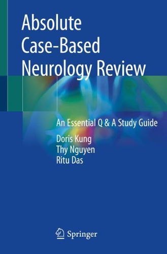 Паперова книга «Absolute Case-Based Neurology Review: An Essential Q & A Study Guide», авторів Доріс Кунг, Ріту Дас, Тхі Нгуєн - фото №1