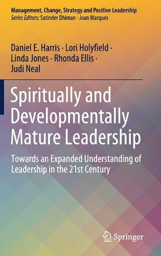 Бумажная книга «Spiritually and Developmentally Mature Leadership: Towards an Expanded Understanding of Leadership in the 21st Century», авторов Дэниел Э. Харрис, Джуди Нил, Линда Джонс, Лори Холифилд, Ронда Эллис - фото №1