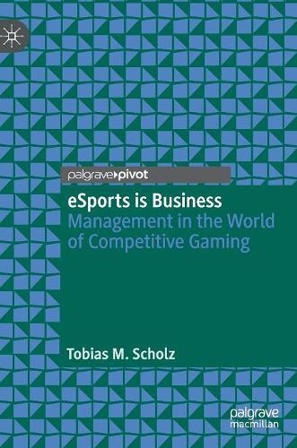 Бумажная книга «eSports is Business: Management in the World of Competitive Gaming», автор Тобиас М. Шольц - фото №1