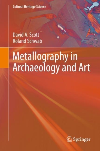 Бумажная книга «Metallography in Archaeology and Art», авторов Дэвид А. Скотт, Роланд Шваб - фото №1