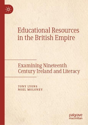 Паперова книга «Educational Resources in the British Empire: Examining Nineteenth Century Ireland and Literacy», авторів Ноель Молоні, Тоні Лайонс - фото №1