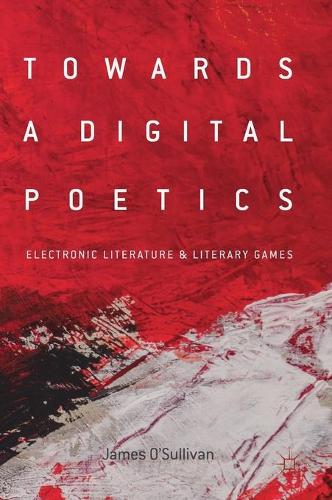 Паперова книга «Towards a Digital Poetics: Electronic Literature & Literary Games», автор Джеймс О'Салліван - фото №1