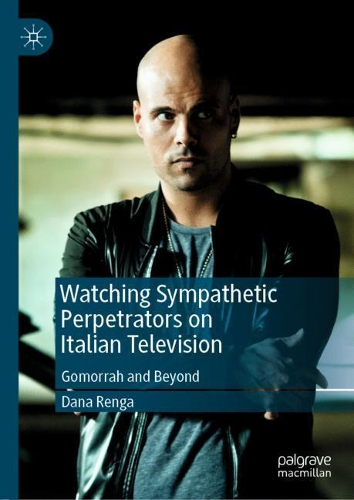 Бумажная книга «Watching Sympathetic Perpetrators on Italian Television: Gomorrah and Beyond», автор Дана Ренга - фото №1