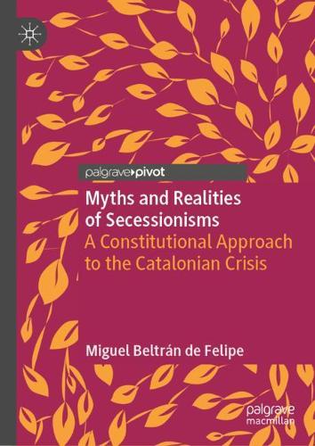 Бумажная книга «Myths and Realities of Secessionisms: A Constitutional Approach to the Catalonian Crisis», автор Мигель Бельтран де Фелипе - фото №1