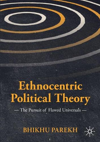 Бумажная книга «Ethnocentric Political Theory: The Pursuit of Flawed Universals», автор Бхиккху Парекх - фото №1