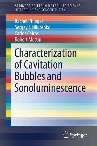 Бумажная книга «Characterization of Cavitation Bubbles and Sonoluminescence», авторов Карлос Каирос, Рэйчел Пфлигер, Роберт Меттин, Сергей И. Никитенко - фото №1