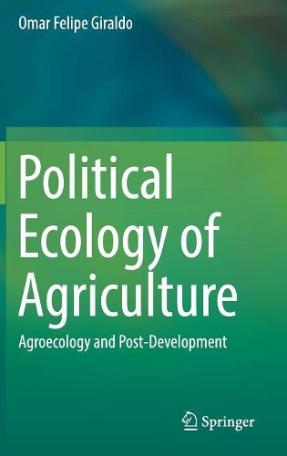Бумажная книга «Political Ecology of Agriculture: Agroecology and Post-Development», автор Омар Фелипе Хиральдо - фото №1
