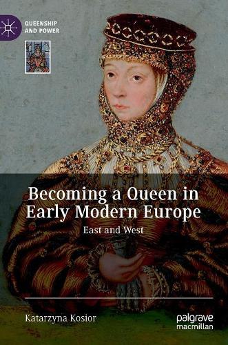 Бумажная книга «Becoming a Queen in Early Modern Europe: East and West», автор Катажина Косиор - фото №1
