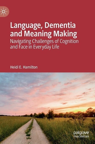 Паперова книга «Language, Dementia and Meaning Making: Navigating Challenges of Cognition and Face in Everyday Life», автор Хейді Е. Гамільтон - фото №1