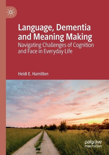 Паперова книга «Language, Dementia and Meaning Making: Navigating Challenges of Cognition and Face in Everyday Life», автор Хейді Е. Гамільтон - фото №1
