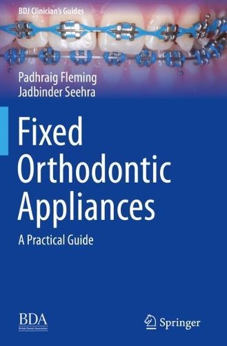 Бумажная книга «Fixed Orthodontic Appliances: A Practical Guide», авторов Джадбиндер Сихра, Падхрейг Флеминг - фото №1