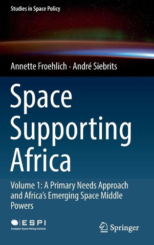 Паперова книга «Space Supporting Africa : Volume 1: A Primary Needs Approach and Africa’s Emerging Space Middle Powers», авторів Андре Сібріц, Аннетт Фроліх - фото №1