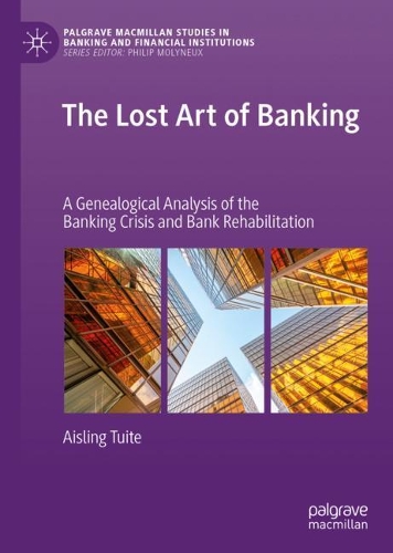 Бумажная книга «The Lost Art of Banking: A Genealogical Analysis of the Banking Crisis and Bank Rehabilitation», автор Эшлинг Туайт - фото №1