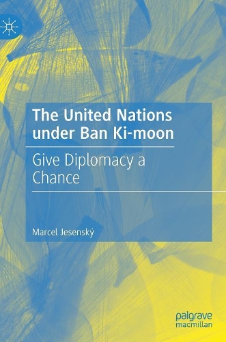 Бумажная книга «The United Nations under Ban Ki-moon: Give Diplomacy a Chance», автор Марсель Есенский - фото №1