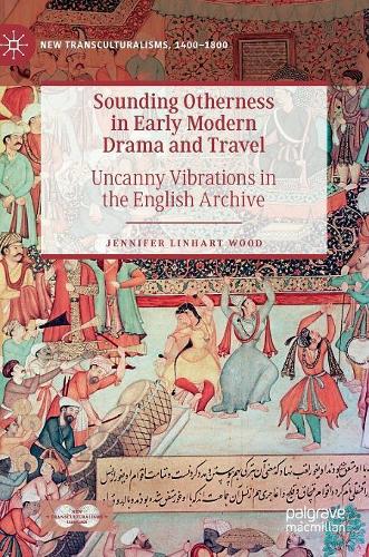 Бумажная книга «Sounding Otherness in Early Modern Drama and Travel: Uncanny Vibrations in the English Archive», автор Дженнифер Линхарт Вуд - фото №1