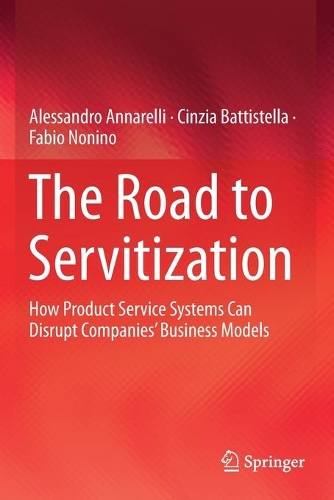 Паперова книга «The Road to Servitization: How Product Service Systems Can Disrupt Companies’ Business Models», авторів Алессандро Аннареллі, Чинція Баттістелла, Фабіо Ноніно - фото №1
