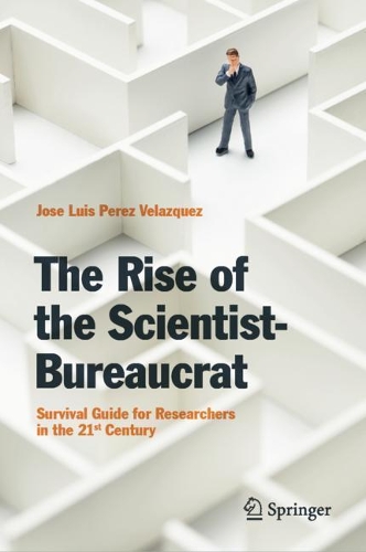 Бумажная книга «The Rise of the Scientist-Bureaucrat: Survival Guide for Researchers in the 21st Century», автор Хосе Луис Перес Веласкес - фото №1