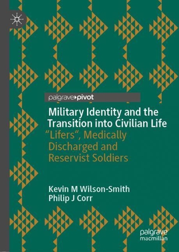 Бумажная книга «Military Identity and the Transition into Civilian Life: “Lifers", Medically Discharged and Reservist Soldiers», авторов Кевин М. Уилсон-Смит, Филип Дж. Корр - фото №1
