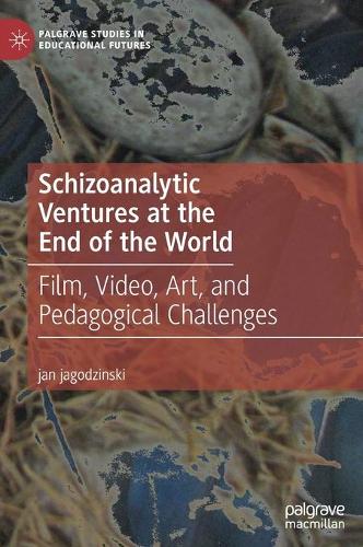 Бумажная книга «Schizoanalytic Ventures at the End of the World: Film, Video, Art, and Pedagogical Challenges», автор Ян Ягодзинский - фото №1