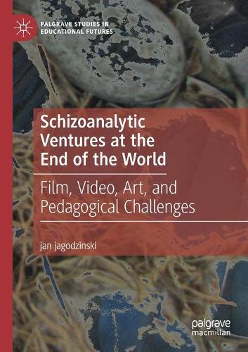 Бумажная книга «Schizoanalytic Ventures at the End of the World: Film, Video, Art, and Pedagogical Challenges», автор Ян Ягодзинский - фото №1