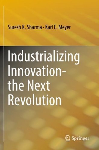 Бумажная книга «Industrializing Innovation-the Next Revolution», авторов Карл Э. Мейер, Суреш К Шарма - фото №1
