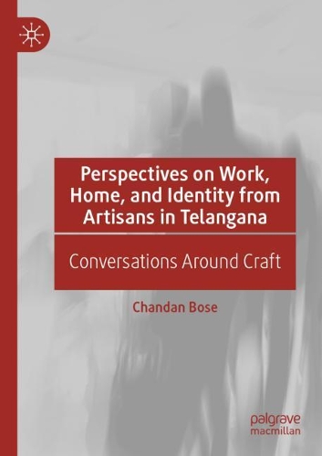 Бумажная книга «Perspectives on Work, Home, and Identity From Artisans in Telangana: Conversations Around Craft», автор Чандан Бозе - фото №1
