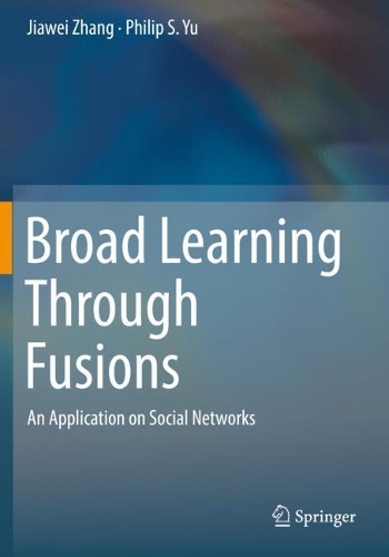 [object Object] «Broad Learning Through Fusions: An Application on Social Networks», авторів Цзявей Чжан, Філіп С. Ю - фото №1
