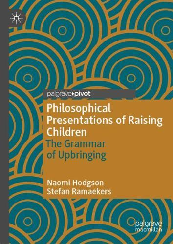 Бумажная книга «Philosophical Presentations of Raising Children: The Grammar of Upbringing», авторов Наоми Ходжсон, Штефан Рамакерс - фото №1