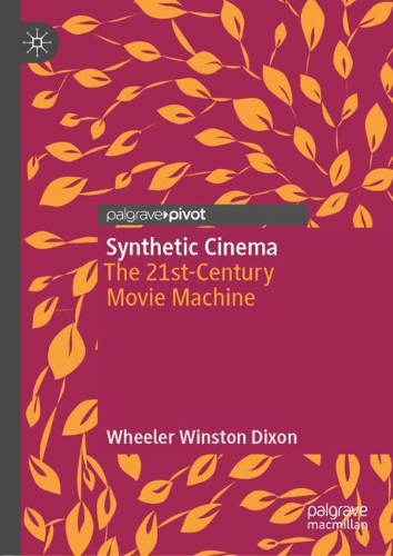 Бумажная книга «Synthetic Cinema: The 21st-Century Movie Machine», автор Уилер Уинстон Диксон - фото №1