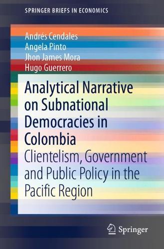 Бумажная книга «Analytical Narrative on Subnational Democracies in Colombia : Clientelism, Government and Public Policy in the Pacific Region», авторов Андрес Чендалес, Анджела Пинто, Уго Герреро, Джхон Джеймс Мора - фото №1