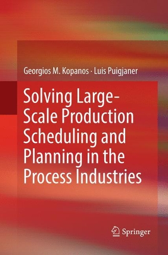 Бумажная книга «Solving Large-Scale Production Scheduling and Planning in the Process Industries», авторов Георгиос М. Копанос, Луис Пюиджанер - фото №1